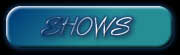 SHOWS